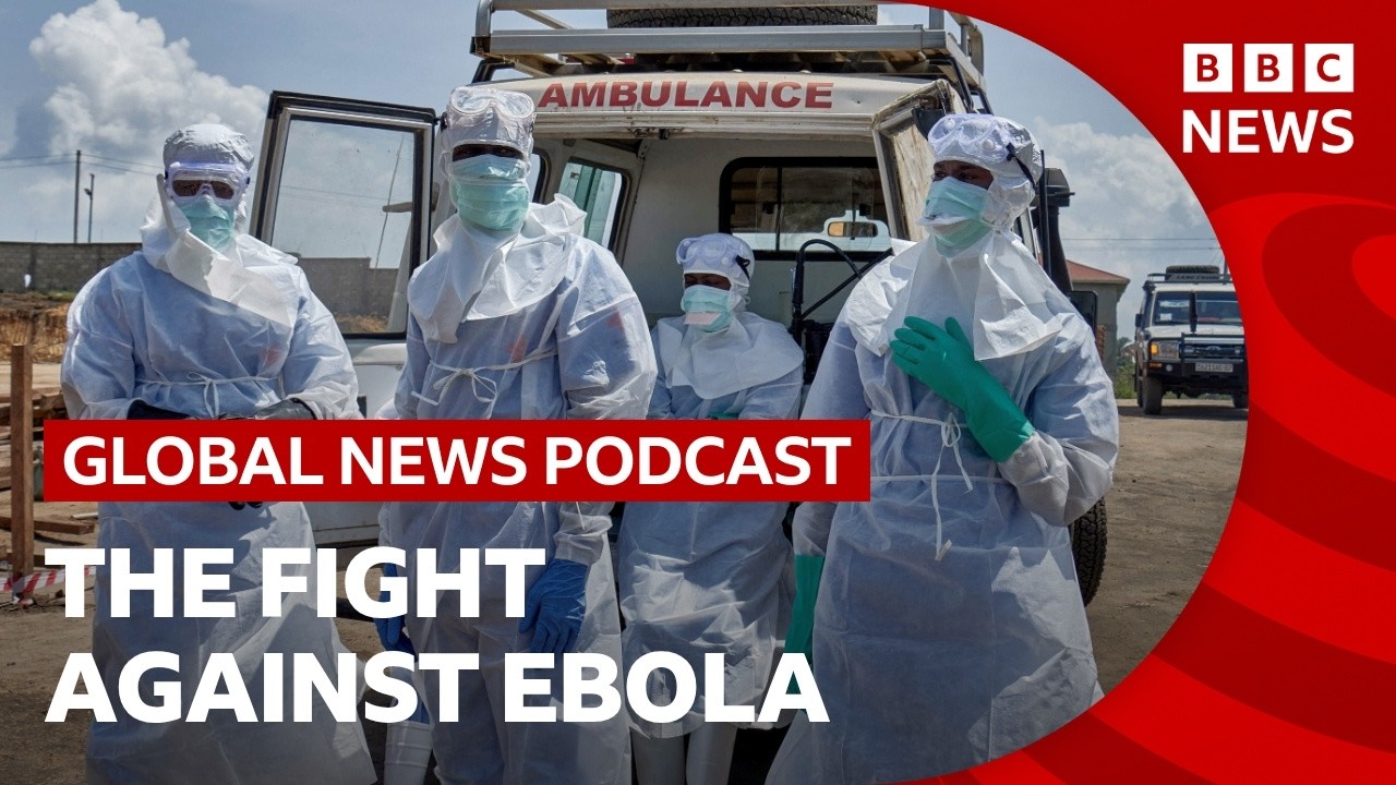 On the front line against Ebola in DR Congo | Global News Podcast