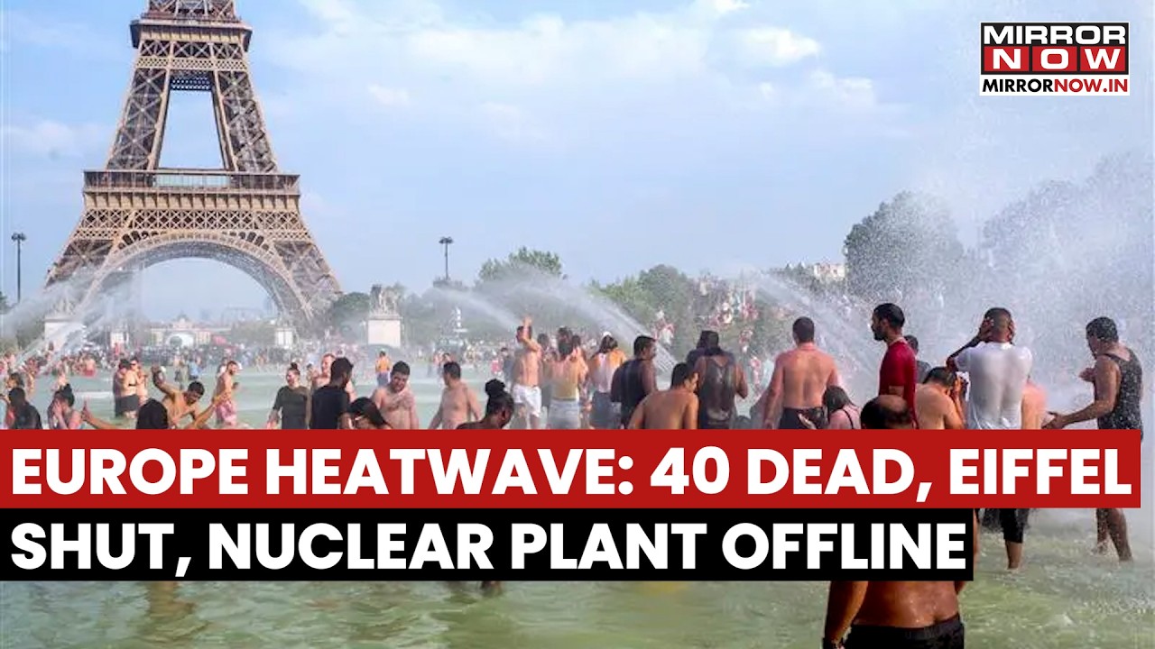 Europe Heatwave: 40 Dead, Eiffel Tower & Nuclear Plant Shut In France As Temperature Records High