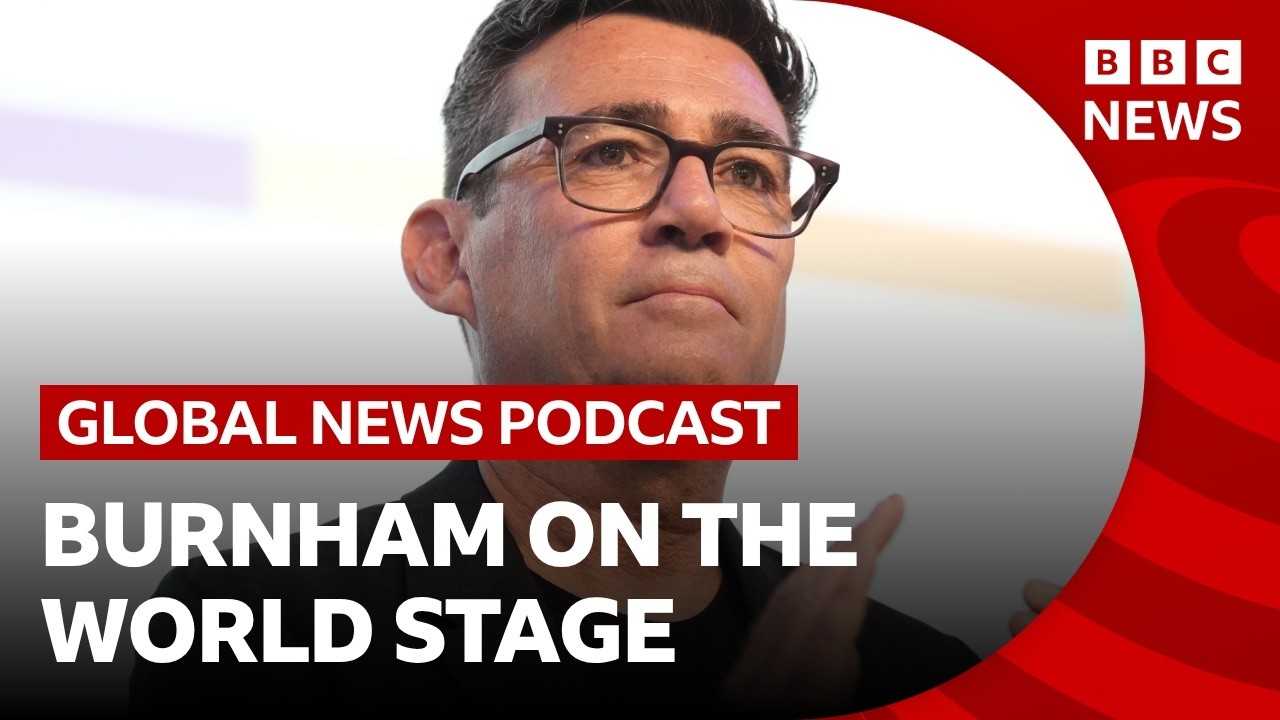 How will Andy Burnham approach Trump, Ukraine and other world affairs? | Global News Podcast
