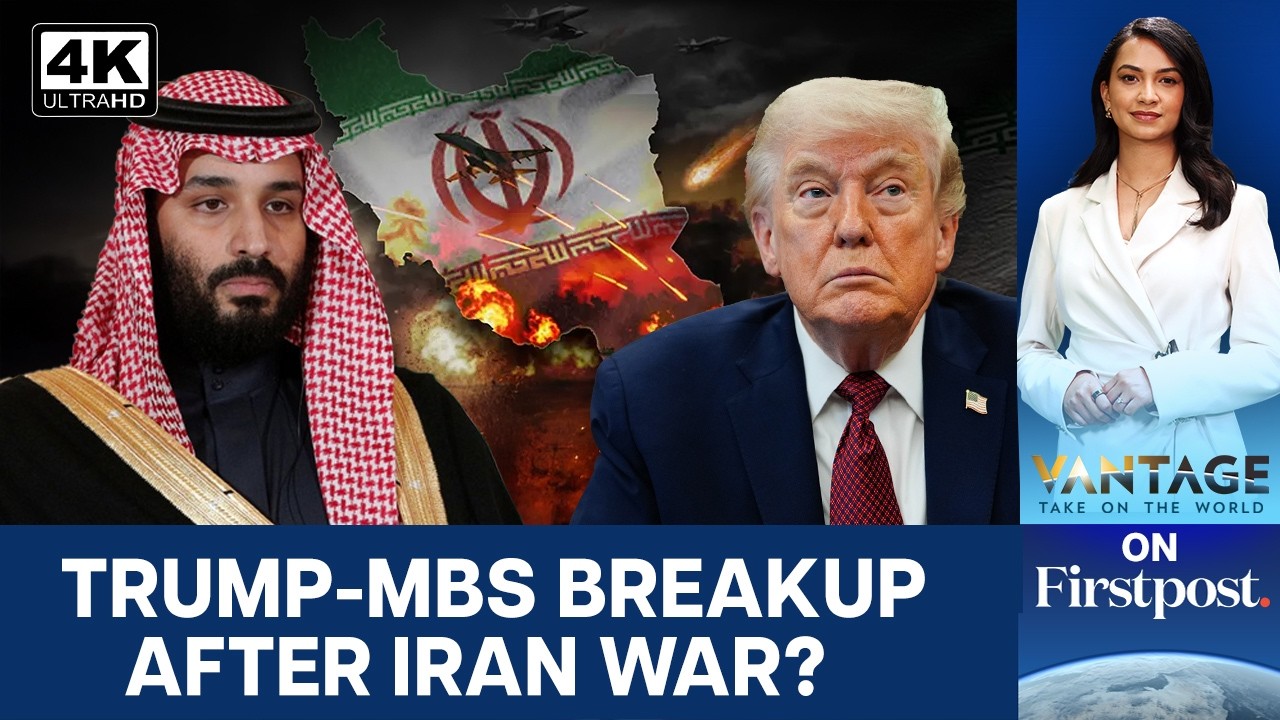 How the Iran War Triggered Trump’s Biggest Rift With Saudi Arabia | Vantage on Firstpost | N18G | 4K