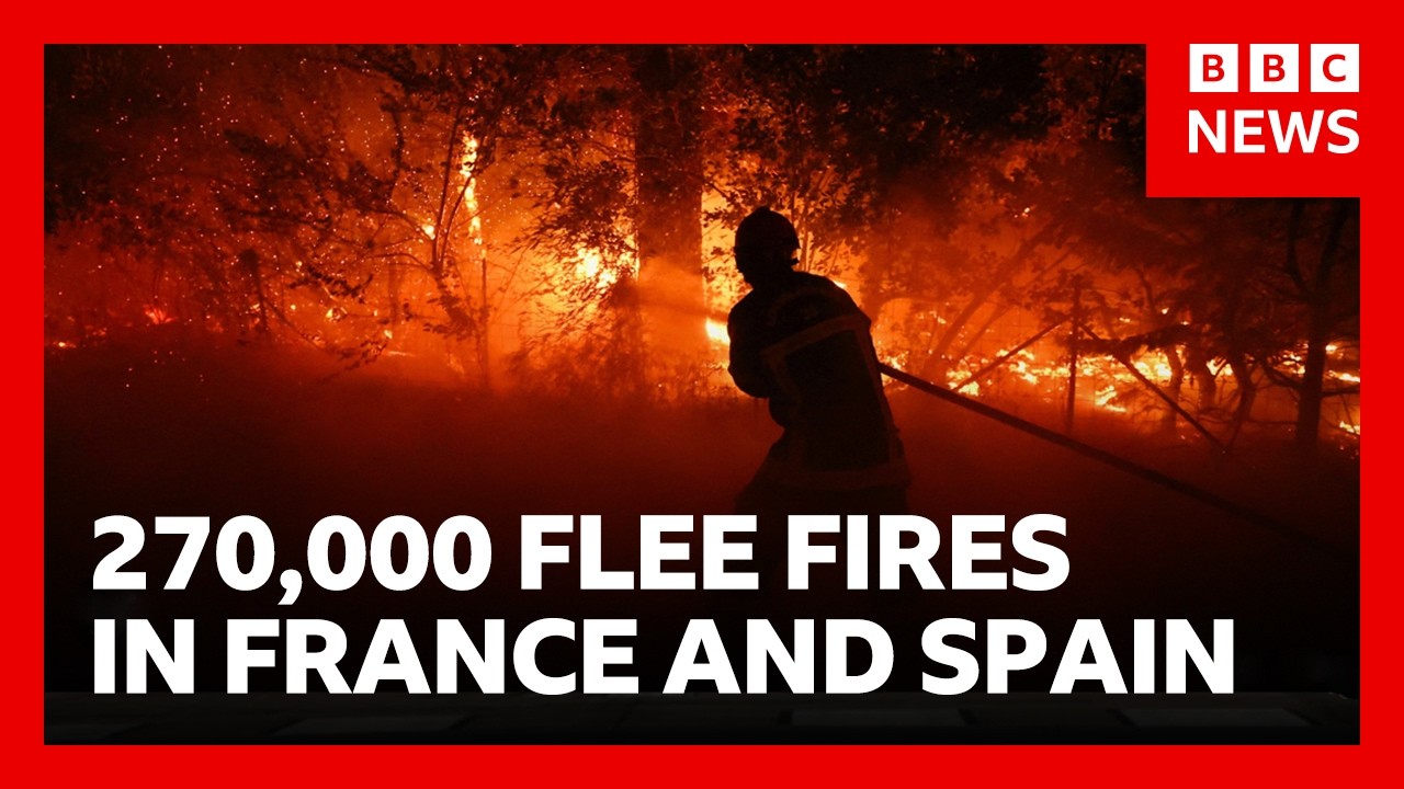 270,000 people forced to flee raging wildfires in France and Spain | BBC News