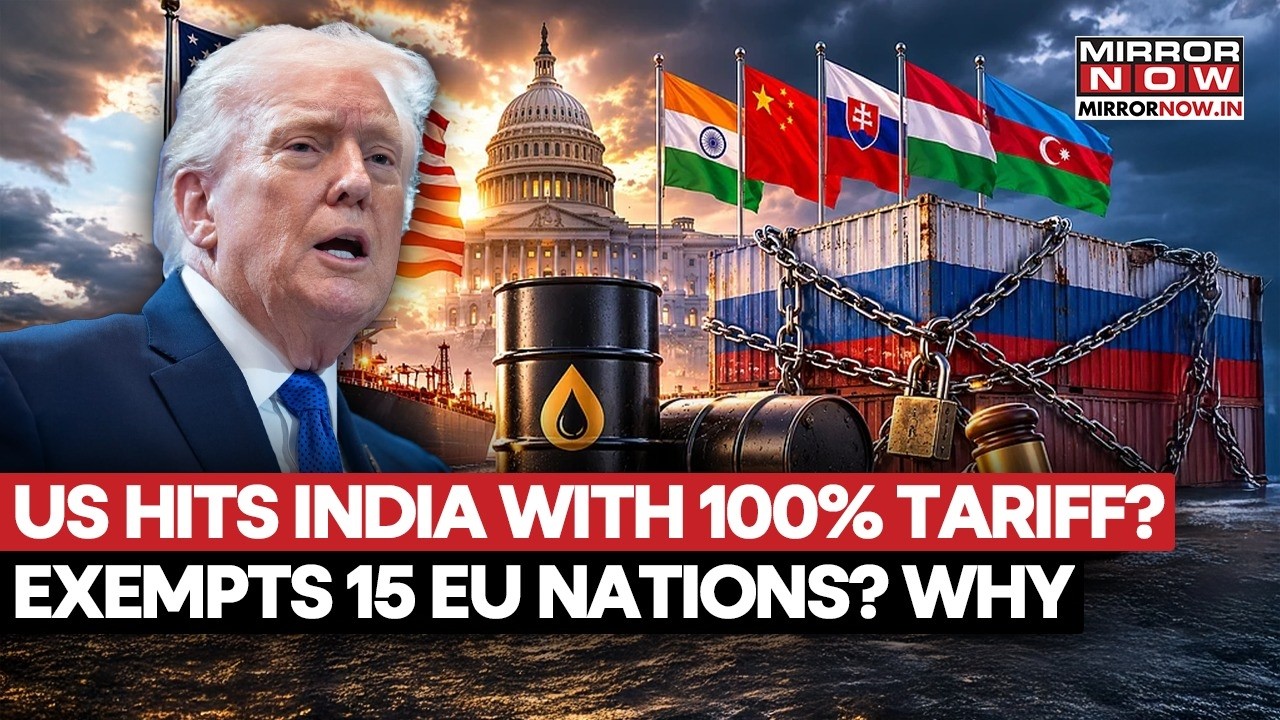 Trade War Twist! US Slaps 100% Tariff On India? 15 EU Nations Exempted—What’s Behind Shocking Move