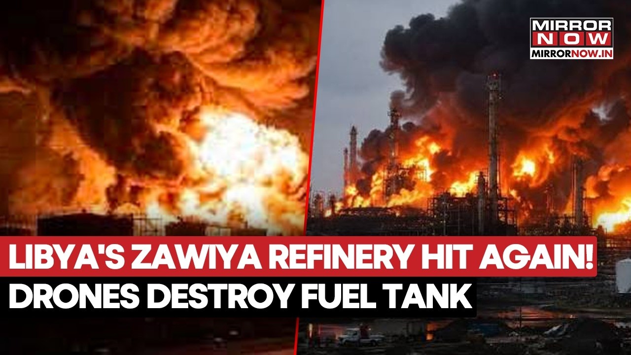 Drones Attack Libya: Zawiya Refinery ‘Targeted’ As Massive Fuel Tank Bursts Into Flames | WATCH