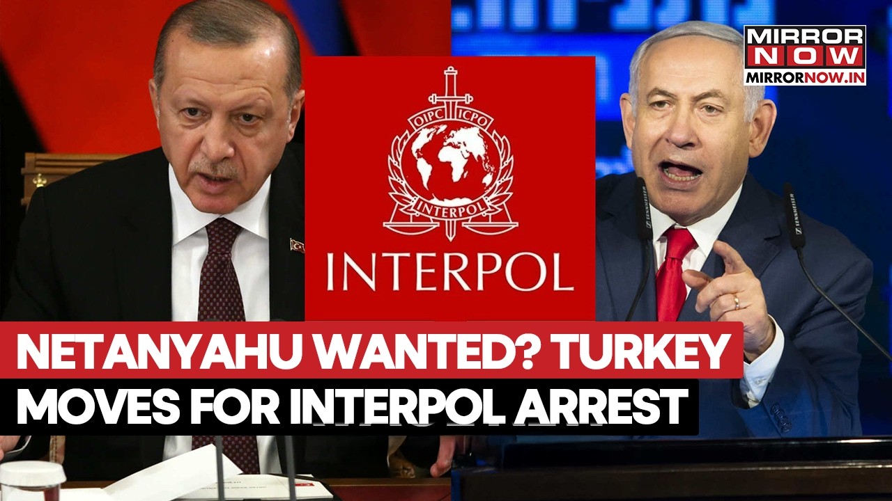 Turkey To Arrest Netanyahu? Interpol Red Notice Sought As Gaza Flotilla Case Sparks Israel Showdown