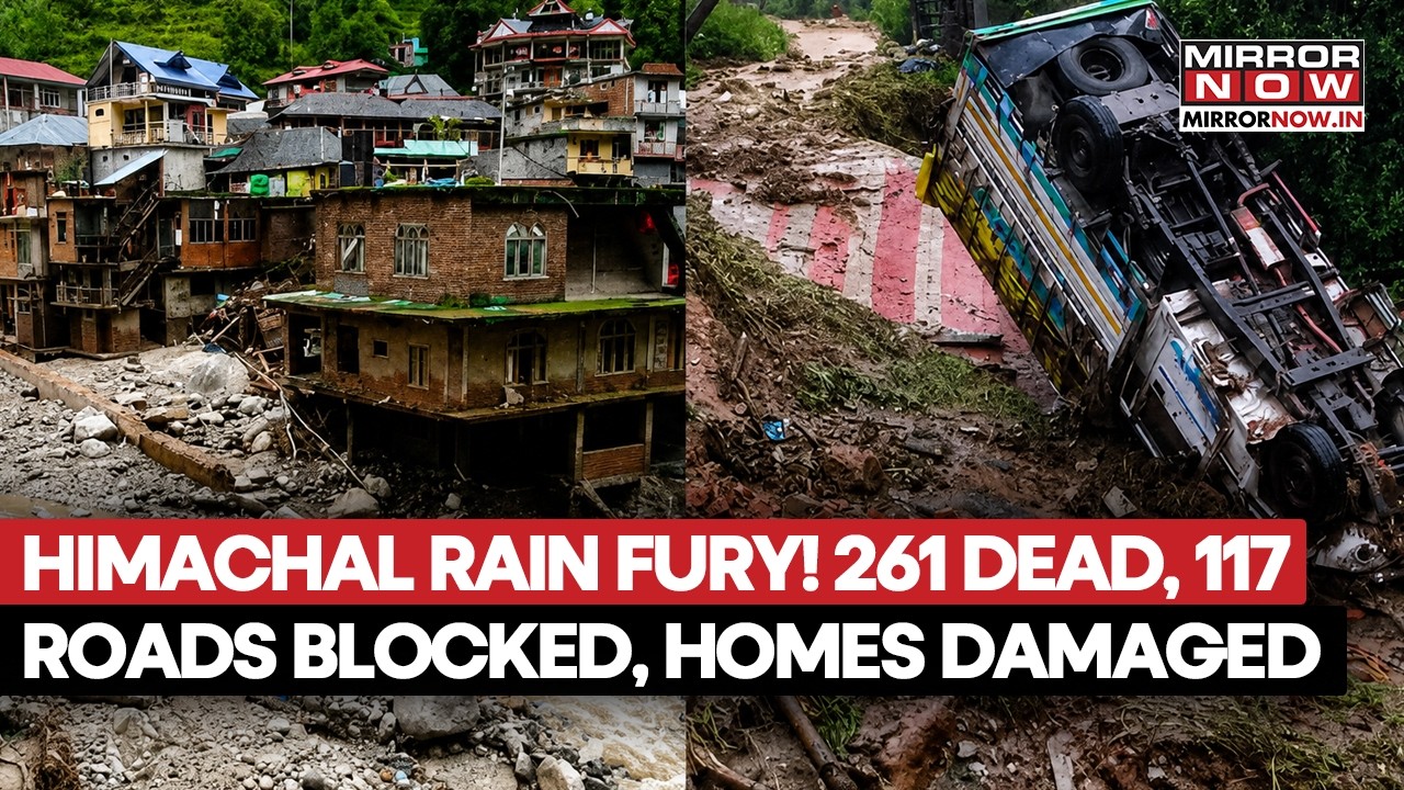 HIMACHAL RAIN FURY! 261 Dead, 117 Roads Blocked, Homes Damaged | Power & Water Supply Disrupted