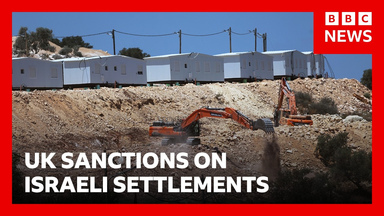 UK expected to announce sanctions on Israeli settlements in occupied West Bank | BBC News