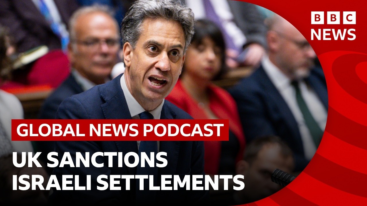 UK sanctions Israeli settlements in occupied West Bank and other news stories | Global News Podcast