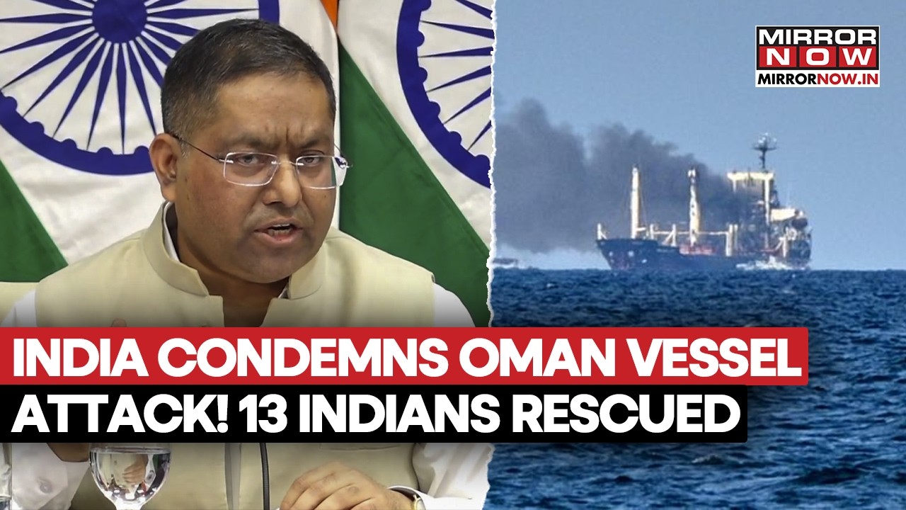 India Condemns Vessel Attack Near Oman! 13 Indian Seafarers Rescued, 1 Remain Missing | Watch