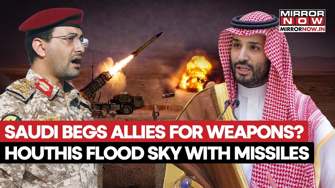 Saudi Has ‘No’ Weapons To Fight Houthis: Begs Pak, France &… | Iran Ally Goes On Rampage In Yemen